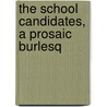 The School Candidates, A Prosaic Burlesq door Henry Clarke
