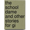 The School Dame And Other Stories For Gi by American Sunday-School Union