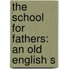 The School For Fathers: An Old English S door Onbekend