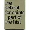 The School For Saints : Part Of The Hist door John Oliver Hobbes