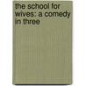 The School For Wives: A Comedy In Three door Webster Gordon