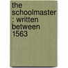 The Schoolmaster : Written Between 1563 door Roger Ascham