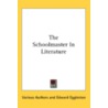 The Schoolmaster In Literature by Unknown