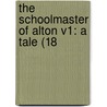 The Schoolmaster Of Alton V1: A Tale (18 door Onbekend