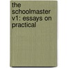 The Schoolmaster V1: Essays On Practical by D. Society Diffusion of Useful Knowledge