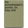 The Schoolmaster's Stories, For Boys And by Edward Egglestion