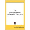 The Schoolmistress: A Farce In Three Act by Sir Arthur Wing Pinero