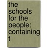 The Schools For The People: Containing T door Onbekend