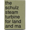 The Schulz Steam Turbine For Land And Ma door Max Dietrich