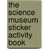 The Science Museum Sticker Activity Book