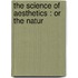 The Science Of Aesthetics : Or The Natur