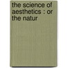 The Science Of Aesthetics : Or The Natur door Henry Noble Day