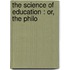 The Science Of Education : Or, The Philo