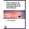 The Science Of Foxhunting And Management door Knightley William Horlock
