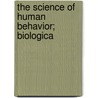 The Science Of Human Behavior; Biologica by Maurice Parmelee