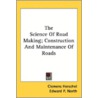 The Science Of Road Making; Construction by Unknown