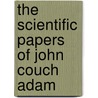 The Scientific Papers Of John Couch Adam door John Couch Adams