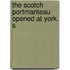 The Scotch Portmanteau Opened At York. S