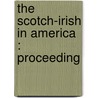 The Scotch-Irish In America : Proceeding door Onbekend