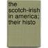 The Scotch-Irish In America; Their Histo