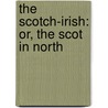 The Scotch-Irish: Or, The Scot In North by Charles Augustus Hanna