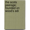 The Scots Peerage; Founded On Wood's Edi door Onbekend