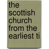 The Scottish Church From The Earliest Ti door William Chambers