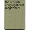 The Scottish Congregational Magazine V3 door Onbekend