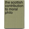 The Scottish Contribution To Moral Philo by James Seth