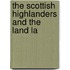 The Scottish Highlanders And The Land La