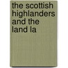 The Scottish Highlanders And The Land La by John Stuart Blackie