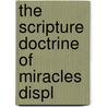 The Scripture Doctrine Of Miracles Displ door Onbekend