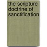 The Scripture Doctrine Of Sanctification door William D. 1796-1886 Snodgrass