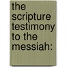 The Scripture Testimony To The Messiah: by John Pye Smith
