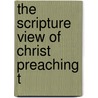 The Scripture View Of Christ Preaching T door Onbekend