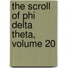 The Scroll Of Phi Delta Theta, Volume 20 by Phi Delta Theta Fraternity