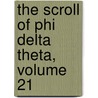 The Scroll Of Phi Delta Theta, Volume 21 by Phi Delta Theta Fraternity