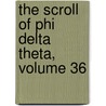 The Scroll Of Phi Delta Theta, Volume 36 by Phi Delta Theta Fraternity