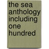 The Sea Anthology Including One Hundred by Unknown