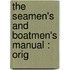 The Seamen's And Boatmen's Manual : Orig