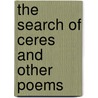 The Search Of Ceres And Other Poems door Onbekend