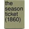 The Season Ticket (1860) by Unknown