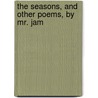 The Seasons, And Other Poems, By Mr. Jam door Onbekend