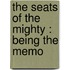 The Seats Of The Mighty : Being The Memo