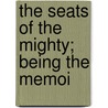 The Seats Of The Mighty; Being The Memoi door Gilbert Parker