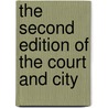 The Second Edition Of The Court And City by See Notes Multiple Contributors