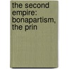 The Second Empire: Bonapartism, The Prin door Philip Guedalla