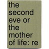 The Second Eve Or The Mother Of Life: Re door Onbekend