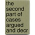 The Second Part Of Cases Argued And Decr