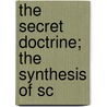 The Secret Doctrine; The Synthesis Of Sc door H.P. 1831-1891 Blavatsky